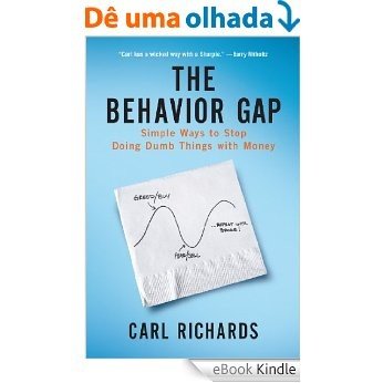 The Behavior Gap: Simple Ways to Stop Doing Dumb Things with Money [eBook Kindle]