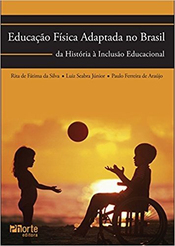 Educação Física Adaptada no Brasil. Da História à Inclusão Educacional