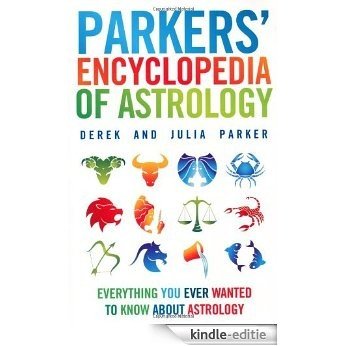 Parkers' Encyclopedia of Astrology: Everything you ever wanted to know about astrology (English Edition) [Kindle-editie]