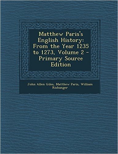 Matthew Paris's English History: From the Year 1235 to 1273, Volume 2 - Primary Source Edition