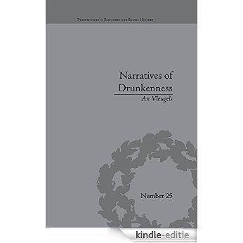 Narratives of Drunkenness: Belgium, 1830-1914 (Perspectives in Economic and Social History) [Kindle-editie]