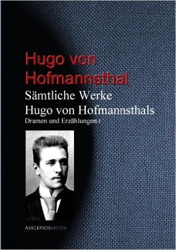 Gesammelte Werke Hugo von Hofmannsthals: Dramen und Erzählungen (German Edition)