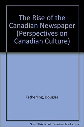 The Rise of the Canadian Newspaper (Perspectives on Canadian Culture)