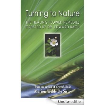 TURNING TO NATURE: The Healing Flower Remedies Created by Dr. Edward Bach (English Edition) [Kindle-editie]