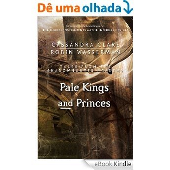 Pale Kings and Princes (Tales from the Shadowhunter Academy 6) [eBook Kindle]