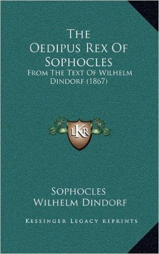 The Oedipus Rex of Sophocles: From the Text of Wilhelm Dindorf (1867)