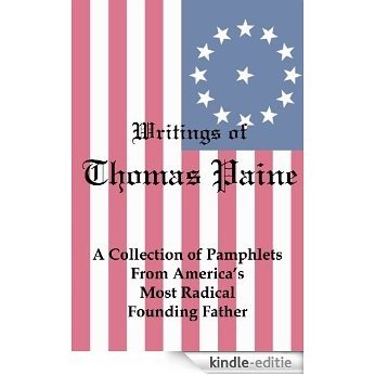 Writings of Thomas Paine: A Collection of Pamphlets from America's Most Radical Founding Father (English Edition) [Kindle-editie]