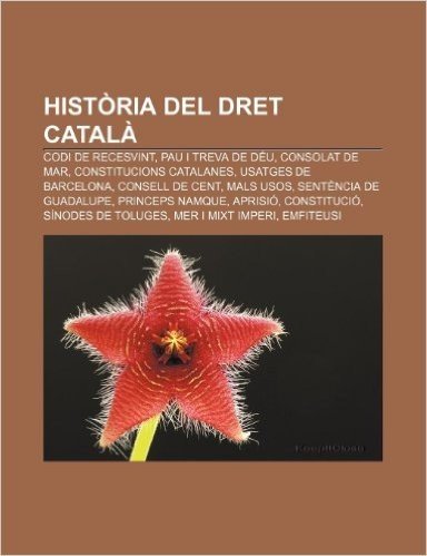 Historia del Dret Catala: Codi de Recesvint, Pau I Treva de Deu, Consolat de Mar, Constitucions Catalanes, Usatges de Barcelona