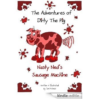The Adventures of Dirty the Pig: Nasty Ned's Sausage Machine (English Edition) [Kindle-editie]