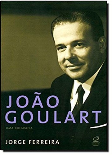 João Goulart. Uma Biografia