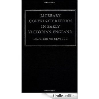 Literary Copyright Reform in Early Victorian England: The Framing of the 1842 Copyright Act (Cambridge Studies in English Legal History) [Kindle-editie]