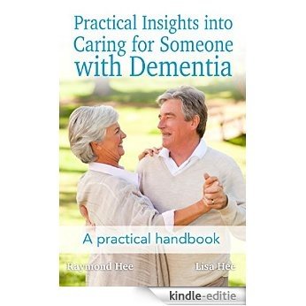 Practical Insights into Caring for Someone with Dementia: A practical handbook. (English Edition) [Kindle-editie]