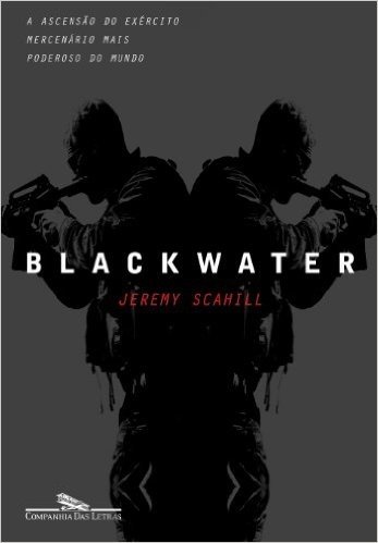 Blackwater. A Ascensão do Exército Mercenário Mais Poderoso do Mundo
