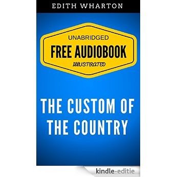 The Custom Of The Country: By Edith Wharton - Illustrated (Free Audiobook + Unabridged + Original + E-Reader Friendly) (English Edition) [Kindle-editie]