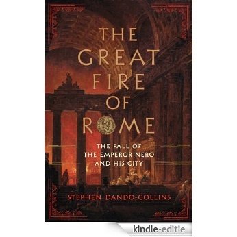 The Great Fire of Rome: The Fall of the Emperor Nero and His City [Kindle-editie]