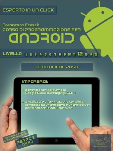 Corso di programmazione per Android. Livello 12: Le notifiche Push (Esperto in un click) (Italian Edition)