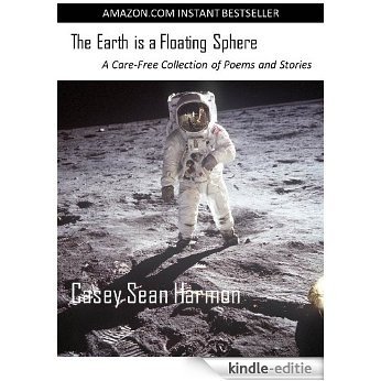The Earth is a Floating Sphere: A Care-Free Collection of Poems and Stories (English Edition) [Kindle-editie]