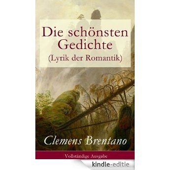 Die schönsten Gedichte (Lyrik der Romantik) - Vollständige Ausgabe: 142 Gesammelten Gedichten (German Edition) [Kindle-editie]