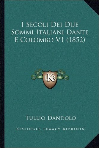 I Secoli Dei Due Sommi Italiani Dante E Colombo V1 (1852)