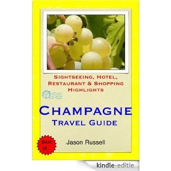 The Champagne Region of France (including Reims & Epernay) Travel Guide - Sightseeing, Hotel, Restaurant & Shopping Highlights (Illustrated) (English Edition) [Kindle-editie]