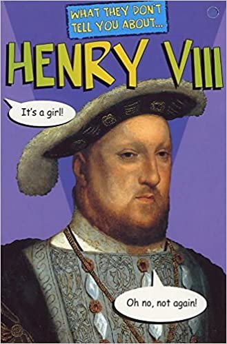 What Don't Tell Henry VIII: His Friends and Relations (What They Don't Tell You)