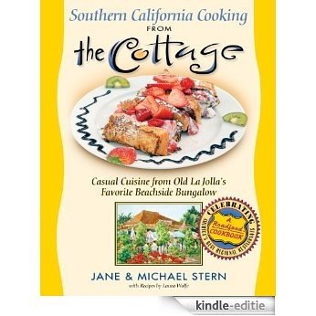 Southern California Cooking from the Cottage: Casual Cuisine from Old La Jolla's Favorite Beachside Bungalow (English Edition) [Kindle-editie]
