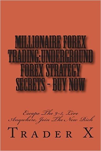 Millionaire Forex Trading: Underground Forex Strategy Secrets - Buy Now