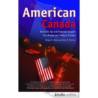 The American in Canada: Real-Life Tax and Financial Insights into Moving and Living in Canada [Kindle-editie]