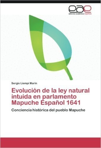 Evolucion de La Ley Natural Intuida En Parlamento Mapuche Espanol 1641