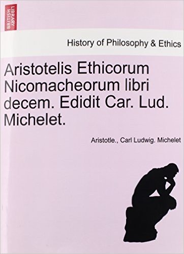 Aristotelis Ethicorum Nicomacheorum Libri Decem. Edidit Car. Lud. Michelet. baixar
