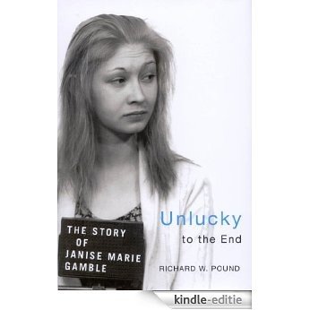 Unlucky to the End: The Story of Janise Marie Gamble [Kindle-editie]