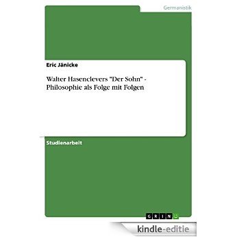 Walter Hasenclevers "Der Sohn" - Philosophie als Folge mit Folgen [Kindle-editie]