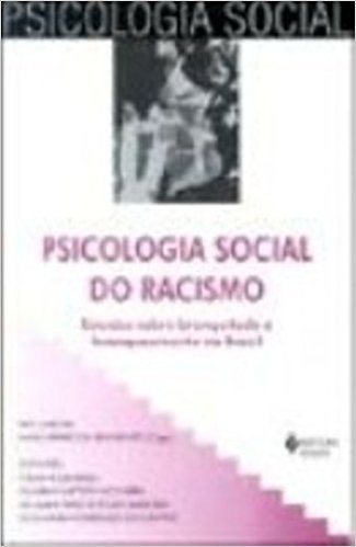 Psicologia Social do Racismo. Estudos Sobre Branquitude e Branqueamento no Brasil