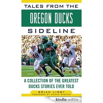 Tales from the Oregon Ducks Sideline: A Collection of the Greatest Ducks Stories Ever Told (Tales from the Team) [Kindle-editie]