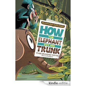 How the Elephant Got His Trunk (Graphic Spin) [Kindle-editie]