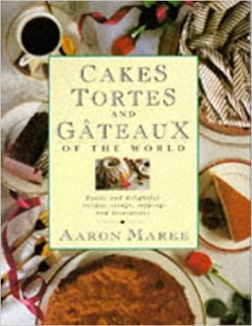 indir Cakes, Tortes and Gateaux of the World: Exotic and Delightful Recipes, Icings, Toppings and Decorations