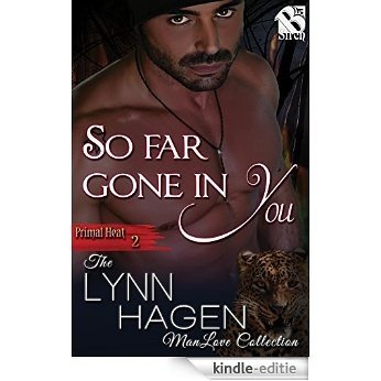 So Far Gone in You [Primal Heat 2] (Siren Publishing The Lynn Hagen ManLove Collection) [Kindle-editie]