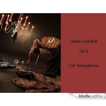 Jessie und Ben Teil 6 - Der Swingerclub (German Edition) [Kindle-editie]