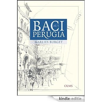 Baci aus Perugia: Alltagsgeschichten aus Umbrien. Mit 25 Zeichnungen von Rainer Ilg. [Kindle-editie]
