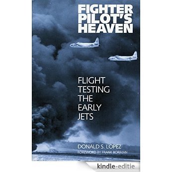Fighter Pilot's Heaven: Flight Testing the Early Jets [Kindle-editie]