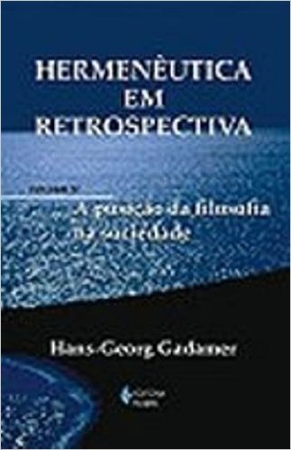 Hermeneutica Em Retrospectiva. A Posicao Da Filosofia Na Sociedade. Textos Filosoficos - Volume 4