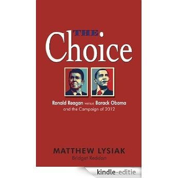 The Choice: Ronald Reagan Versus Barack Obama and the Campaign of 2012 (English Edition) [Kindle-editie]