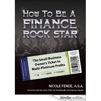 How to be a Finance Rock Star: The Small Business Owner's Ticket to Multi-Platinum Profits (English Edition) [Kindle-editie]