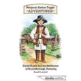 Benjamin Nathan Tuggle: Adventurer: Daniel Boone and the Settlement of Boonesborough, Kentucky (English Edition) [Kindle-editie]