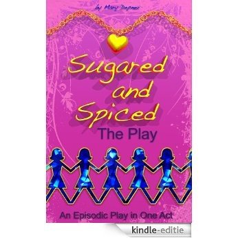 Sugared and Spiced the Play: An Episodic Play in One Act for Girls (English Edition) [Kindle-editie]