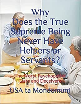 indir Why Does the True Supreme Being Never Have Helpers or Servants?: The Worst Psychopathic Liars and Deceivers