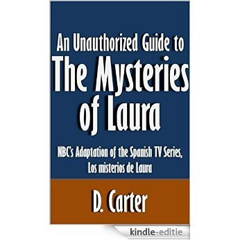 An Unauthorized Guide to The Mysteries of Laura: NBC's Adaptation of the Spanish TV Series, Los misterios de Laura [Article] (English Edition) [Kindle-editie]
