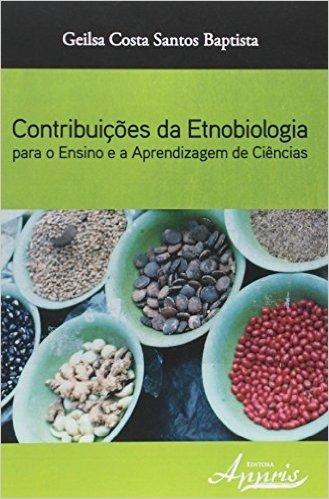 Contribuições da Etnobiologia Para o Ensino e a Aprendizagem de Ciências