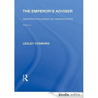 The Emperor's Adviser: Saionji Kinmochi and Pre-War Japanese Politics (Routledge Library Editions: Japan) [Kindle-editie]