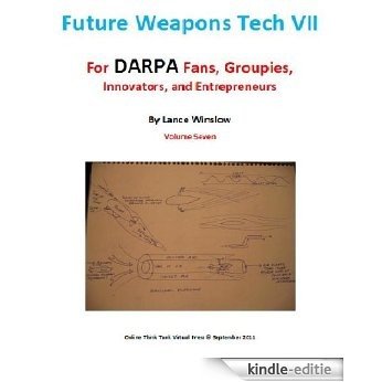 Future Weapons Tech VII - for DARPA Fans, Groupies, Innovators and Entrepreneurs (English Edition) [Kindle-editie]